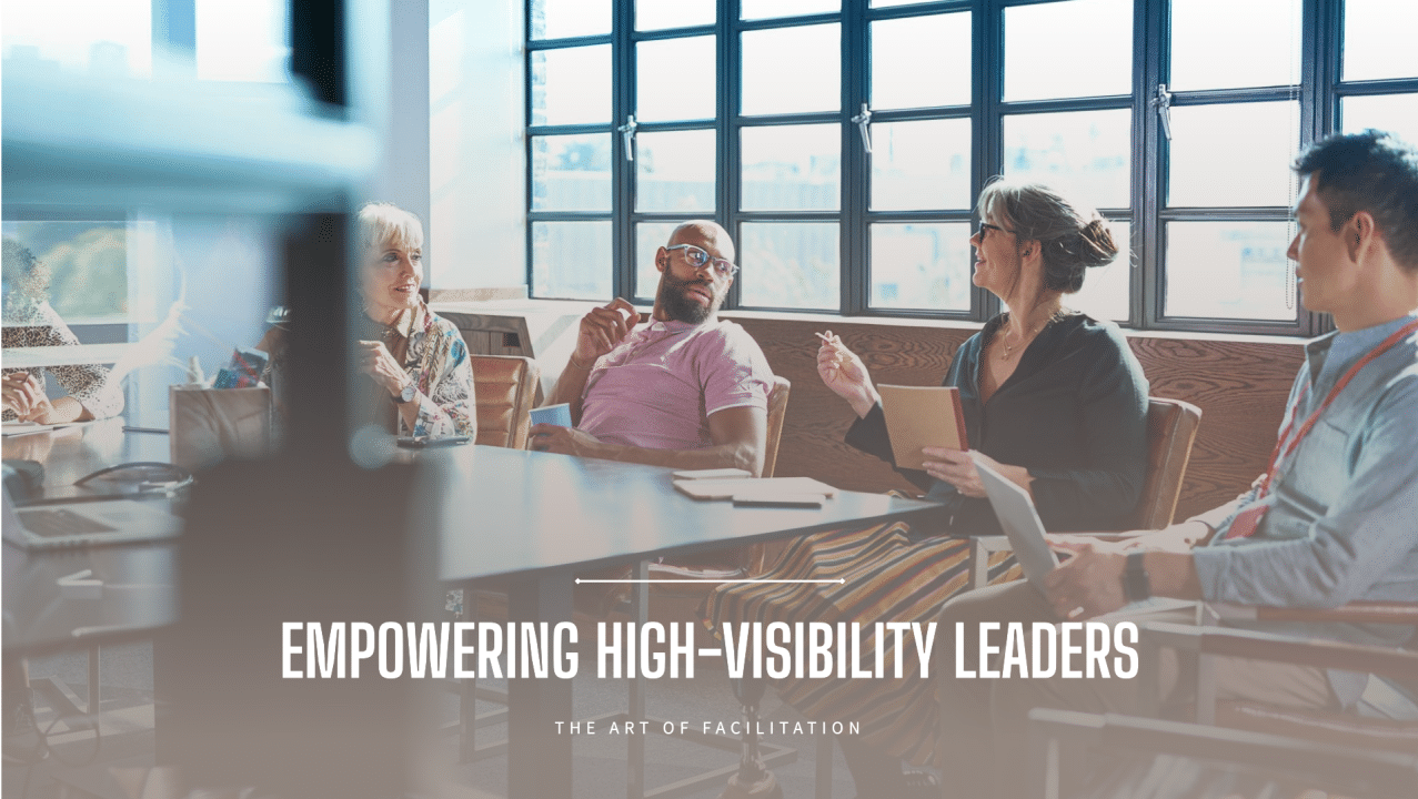Empowering High-Visibility Leaders: The Art of Facilitation of Information